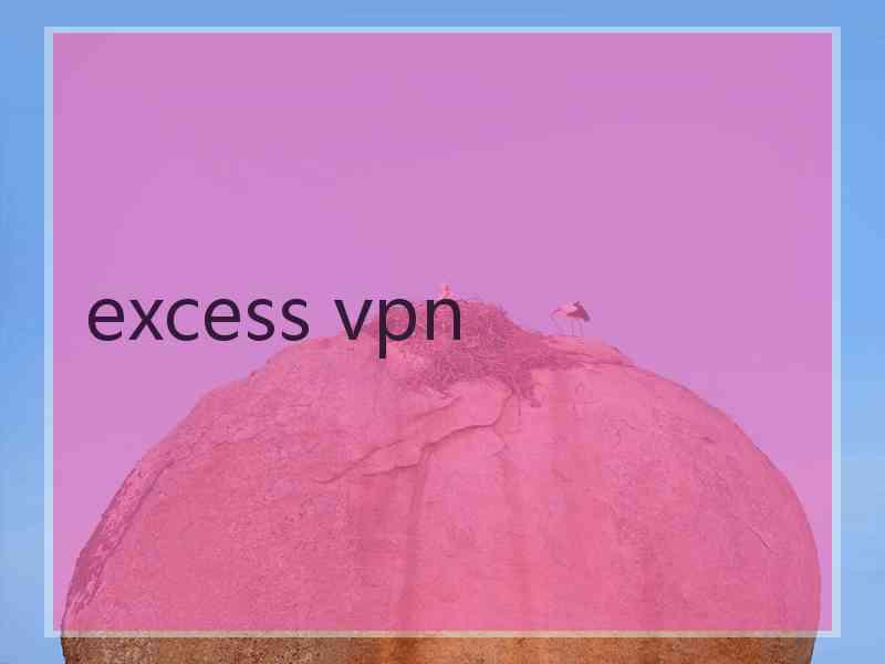 excess vpn